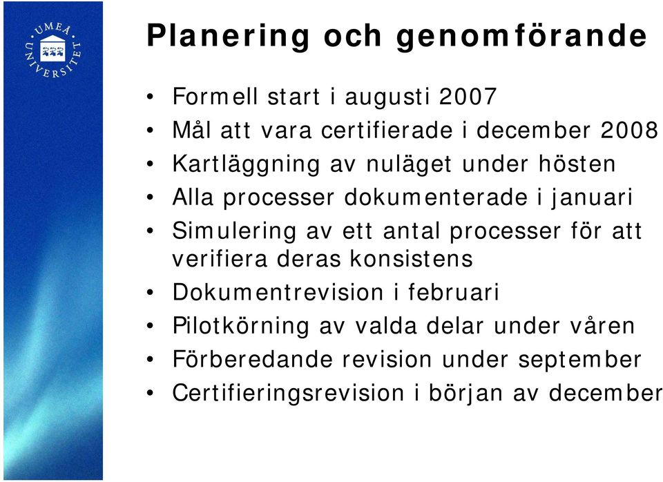 antal processer för att verifiera deras konsistens Dokumentrevision i februari Pilotkörning av