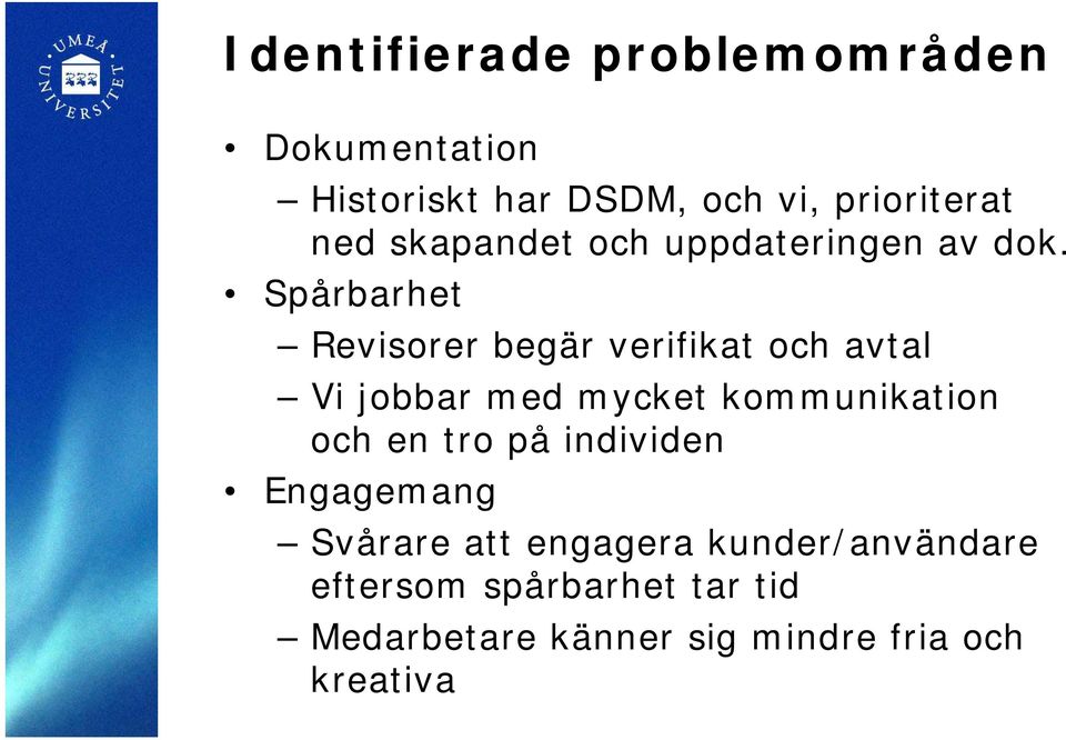 Spårbarhet Revisorer begär verifikat och avtal Vi jobbar med mycket kommunikation och en