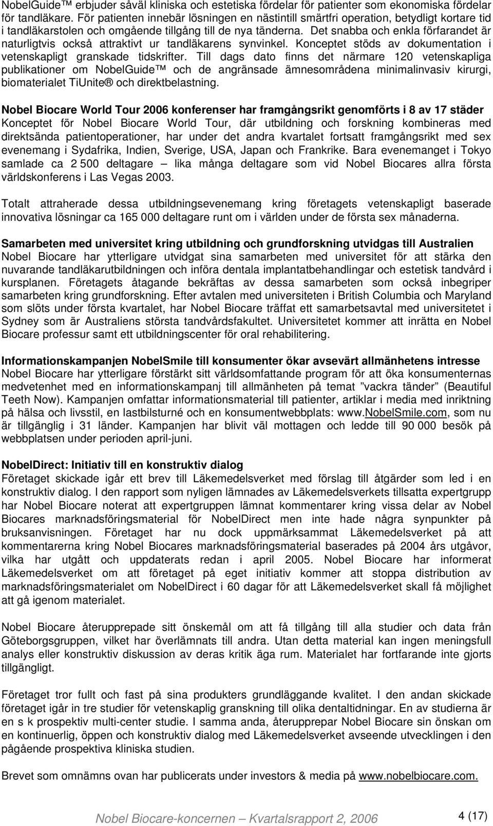 Det snabba och enkla förfarandet är naturligtvis också attraktivt ur tandläkarens synvinkel. Konceptet stöds av dokumentation i vetenskapligt granskade tidskrifter.