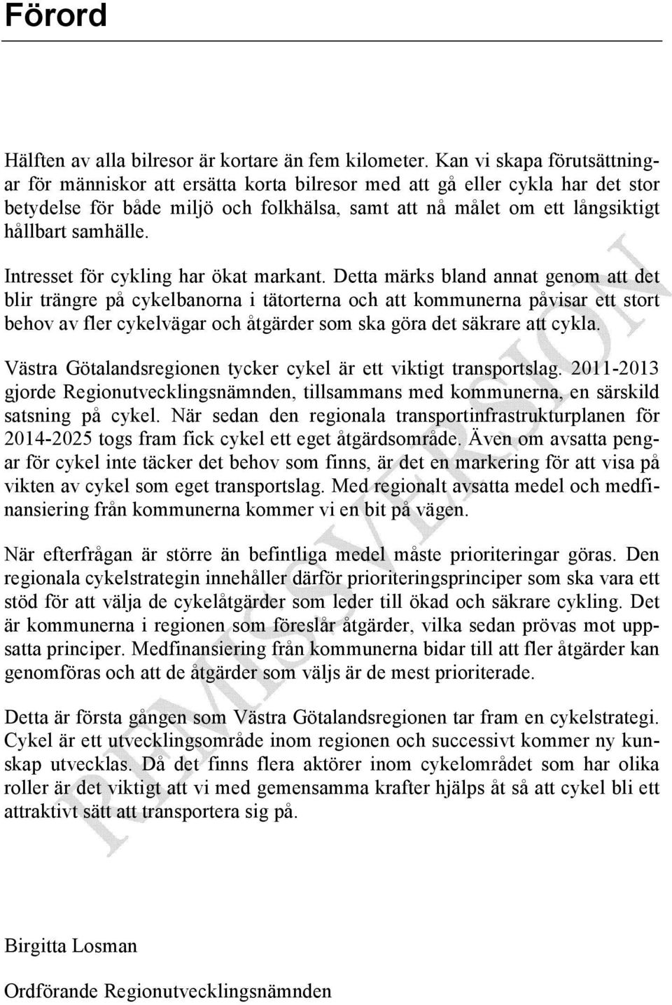 samhälle. Intresset för cykling har ökat markant.