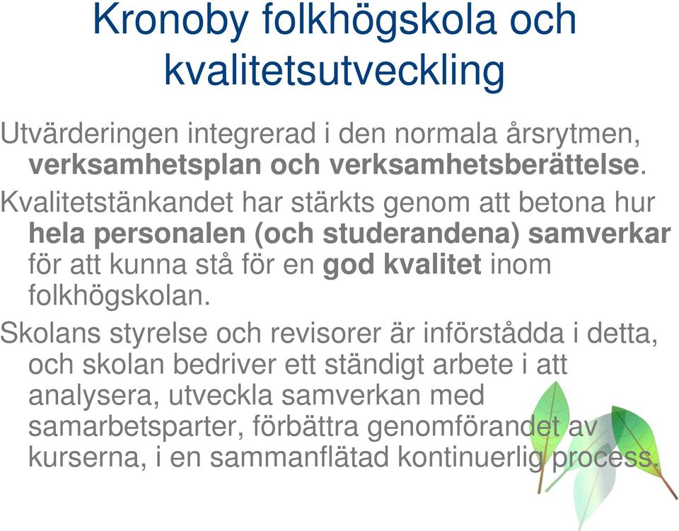 Kvalitetstänkandet har stärkts genom att betona hur hela personalen (och studerandena) samverkar för att kunna stå för en god