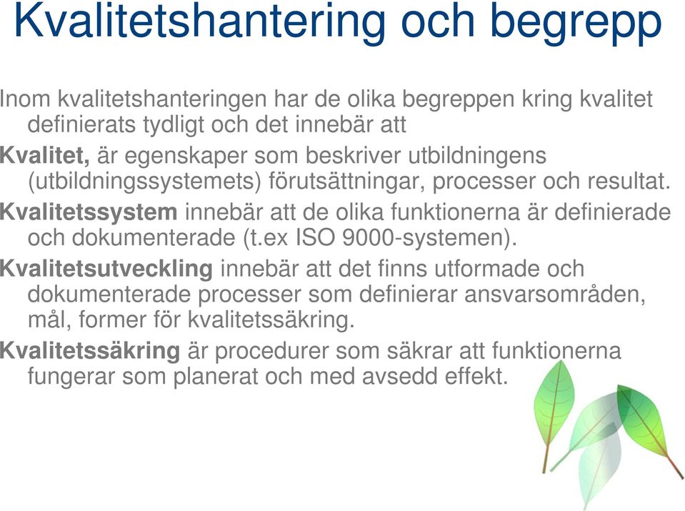 Kvalitetssystem innebär att de olika funktionerna är definierade och dokumenterade (t.ex ISO 9000-systemen).