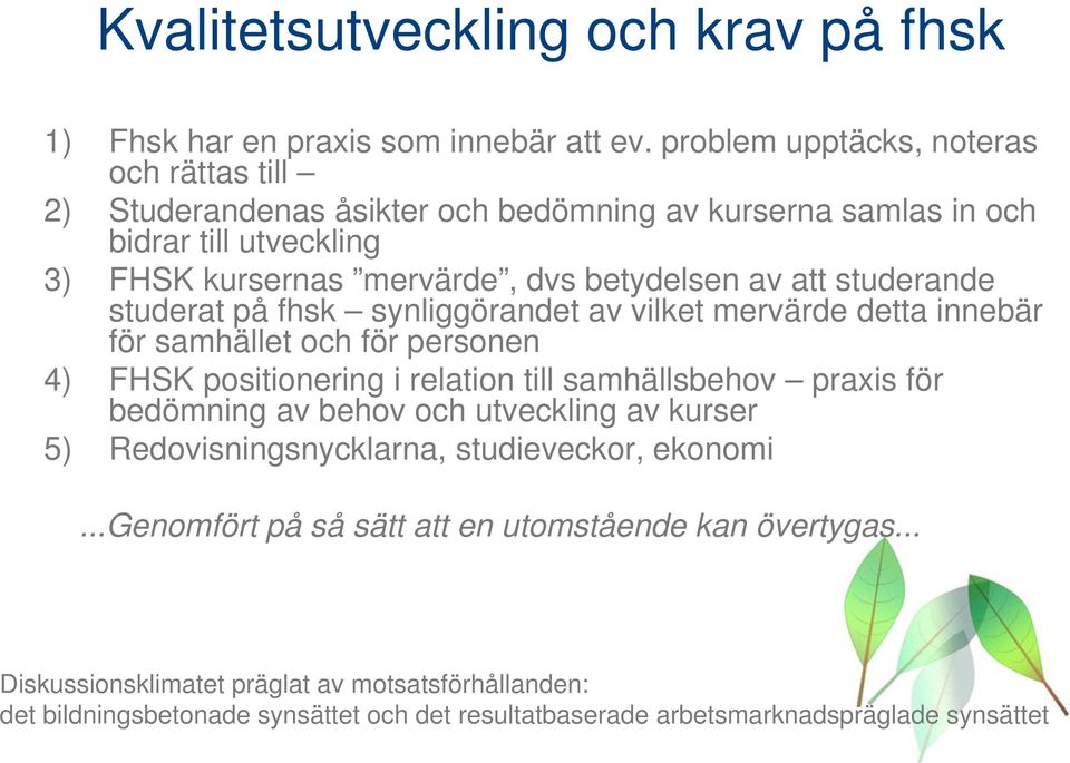 studerande studerat på fhsk synliggörandet av vilket mervärde detta innebär för samhället och för personen 4) FHSK positionering i relation till samhällsbehov praxis för bedömning