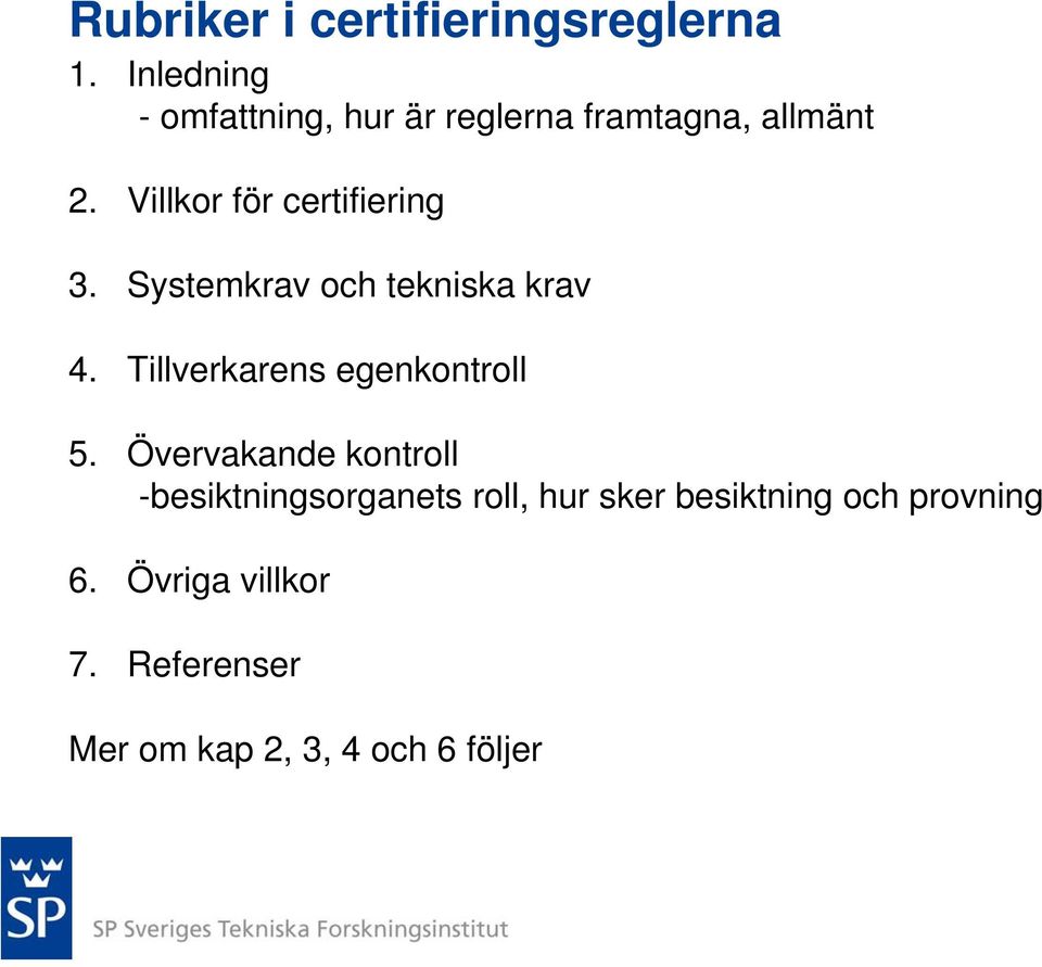Villkor för certifiering 3. Systemkrav och tekniska krav 4.