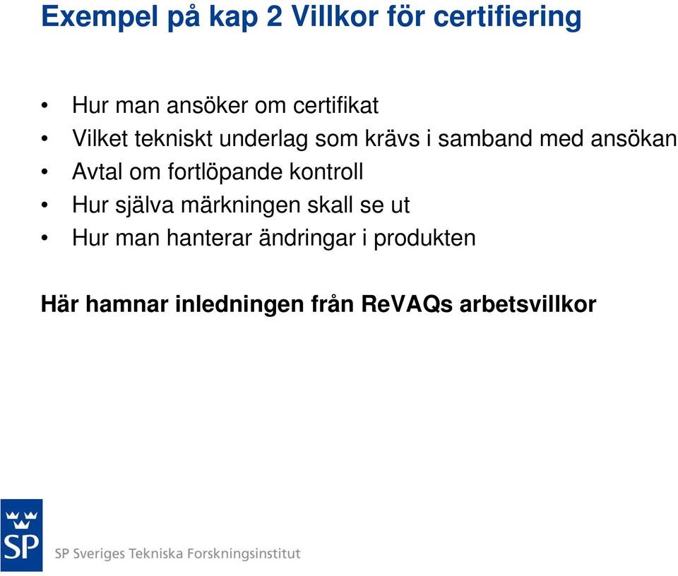 Avtal om fortlöpande kontroll Hur själva märkningen skall se ut Hur