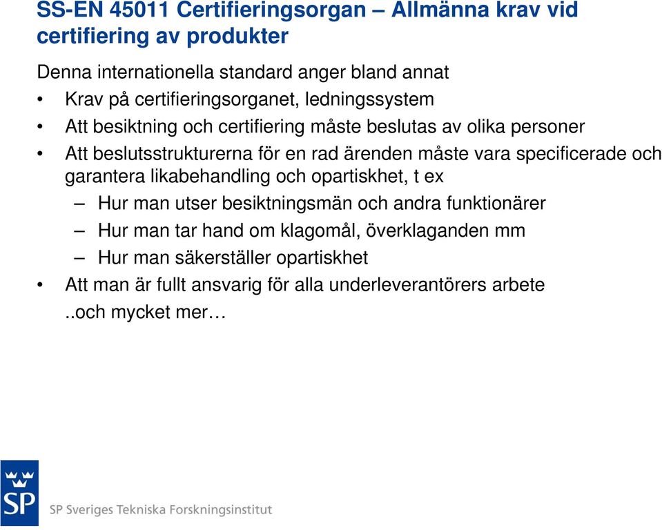 ärenden måste vara specificerade och garantera likabehandling och opartiskhet, t ex Hur man utser besiktningsmän och andra funktionärer Hur