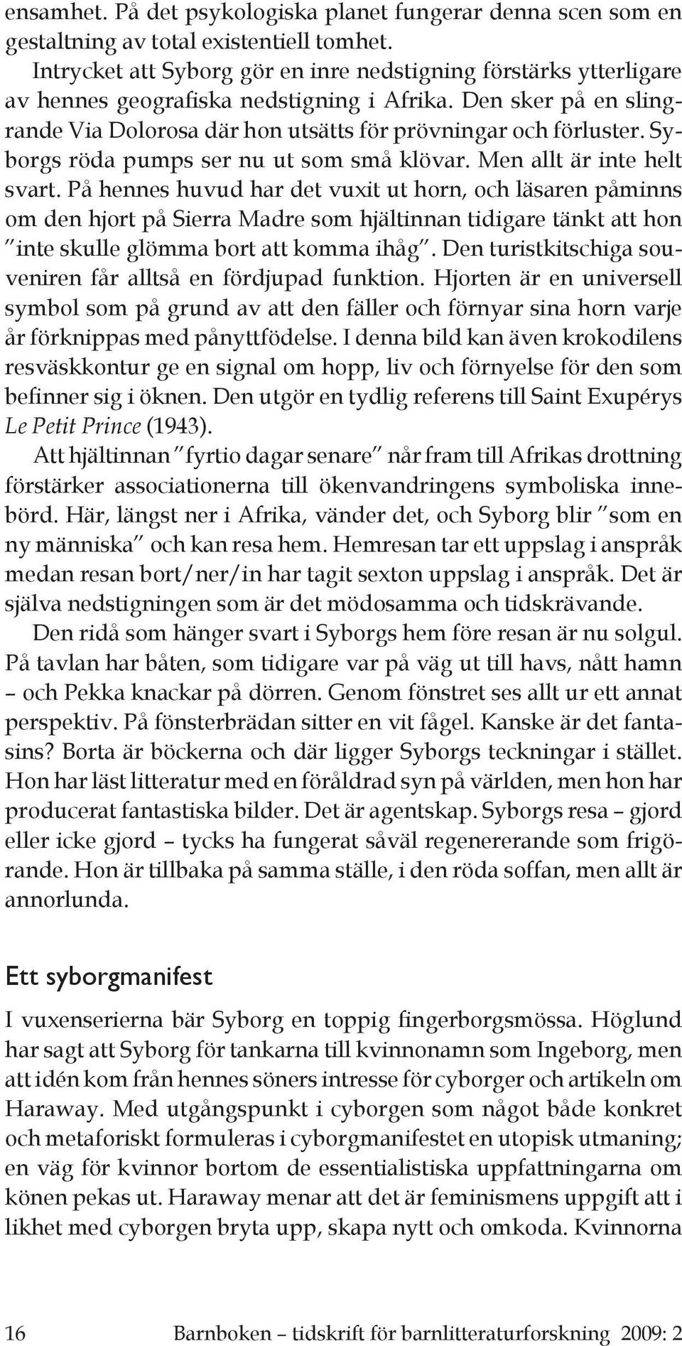 Syborgs röda pumps ser nu ut som små klövar. Men allt är inte helt svart.