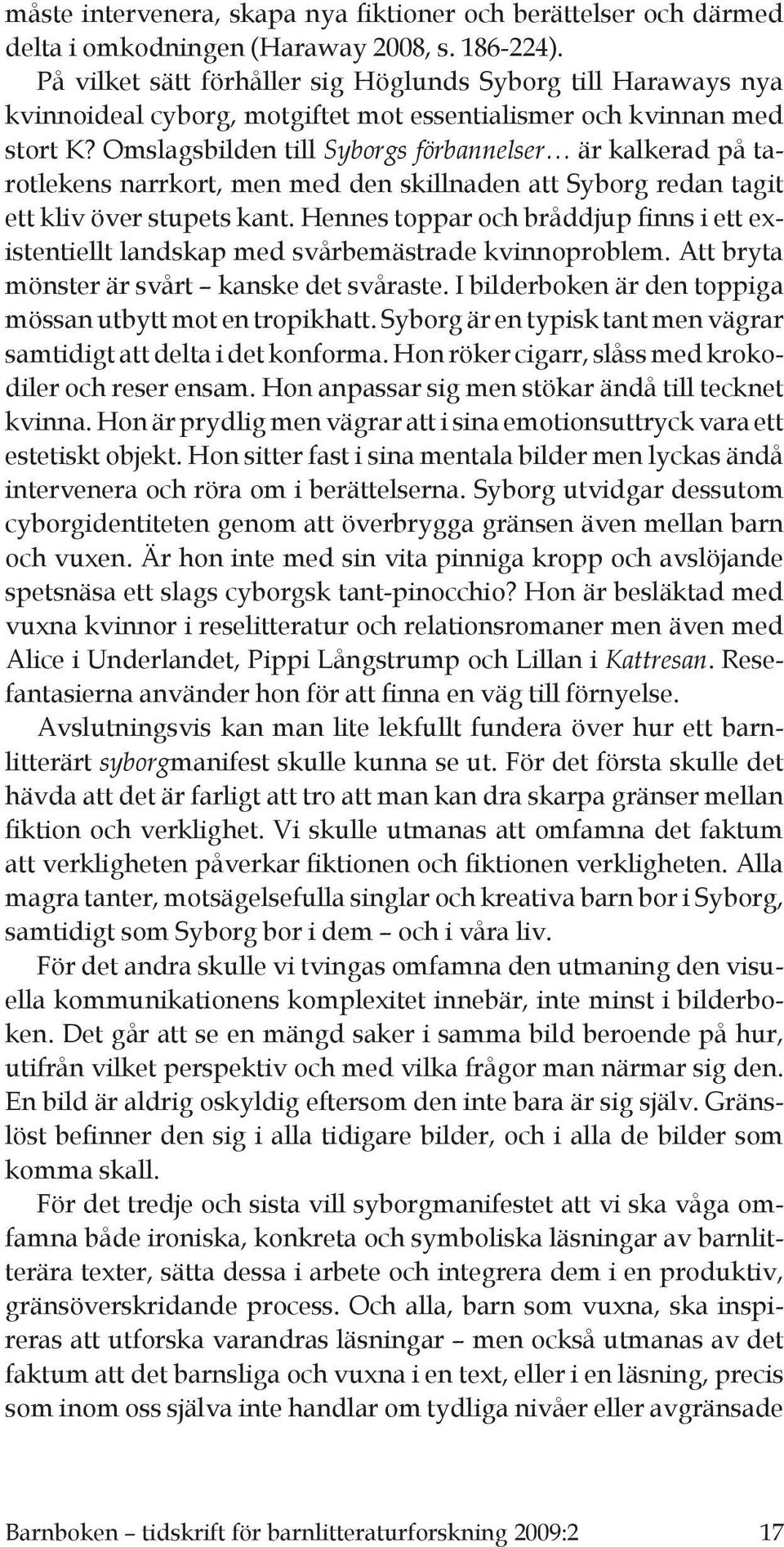 Omslagsbilden till Syborgs förbannelser är kalkerad på tarotlekens narrkort, men med den skillnaden att Syborg redan tagit ett kliv över stupets kant.