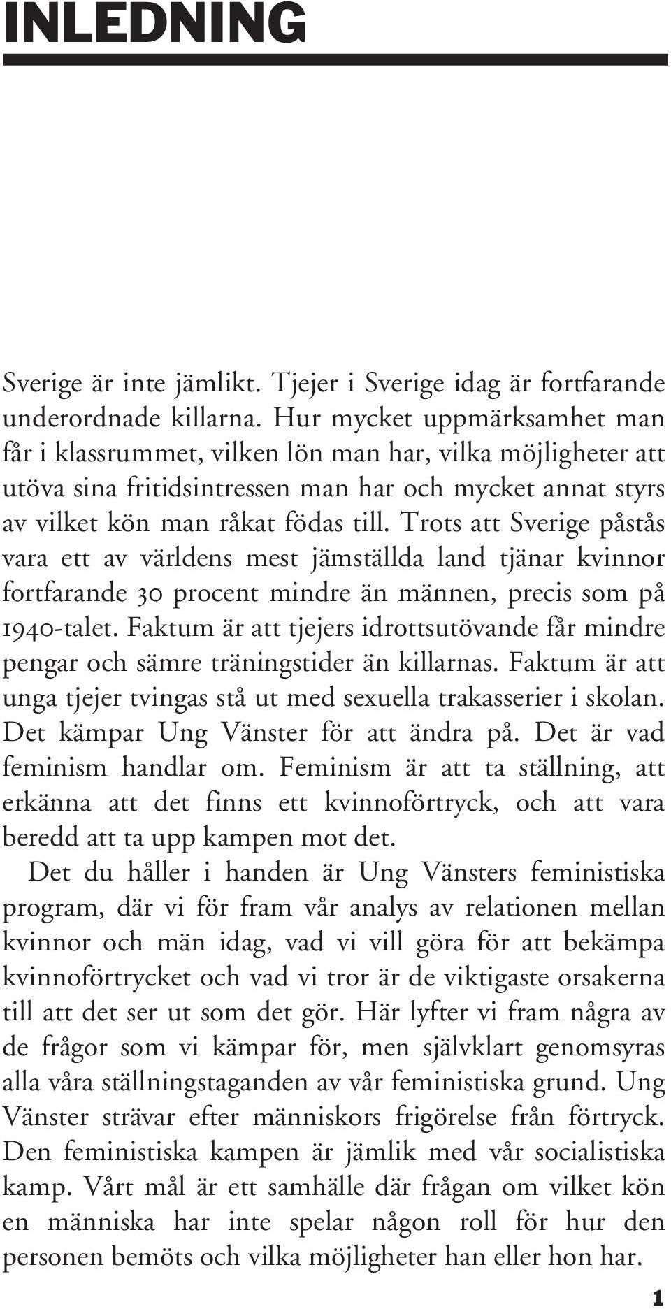 Trots att Sverige påstås vara ett av världens mest jämställda land tjänar kvinnor fortfarande 30 procent mindre än männen, precis som på 1940-talet.