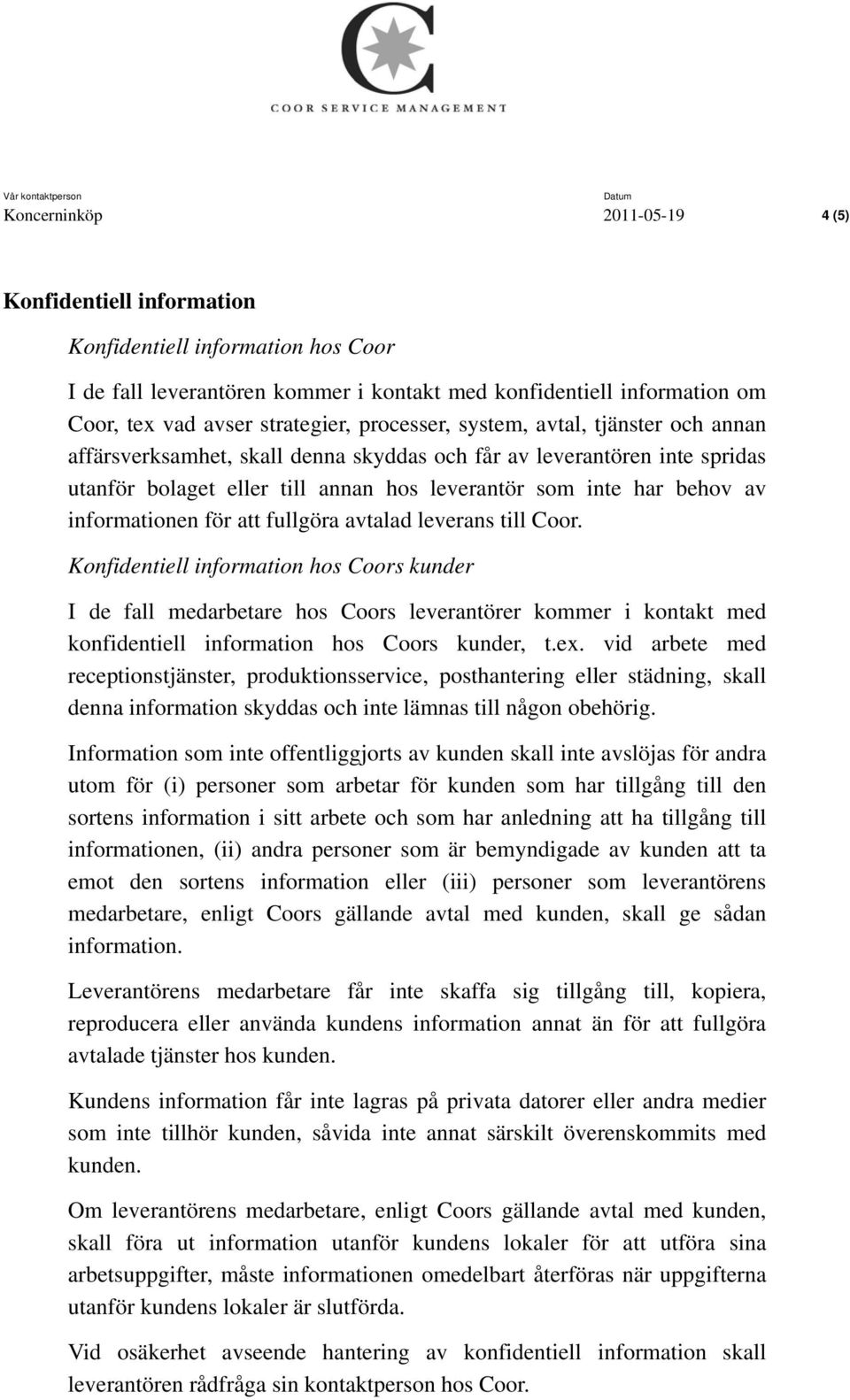 informationen för att fullgöra avtalad leverans till Coor.