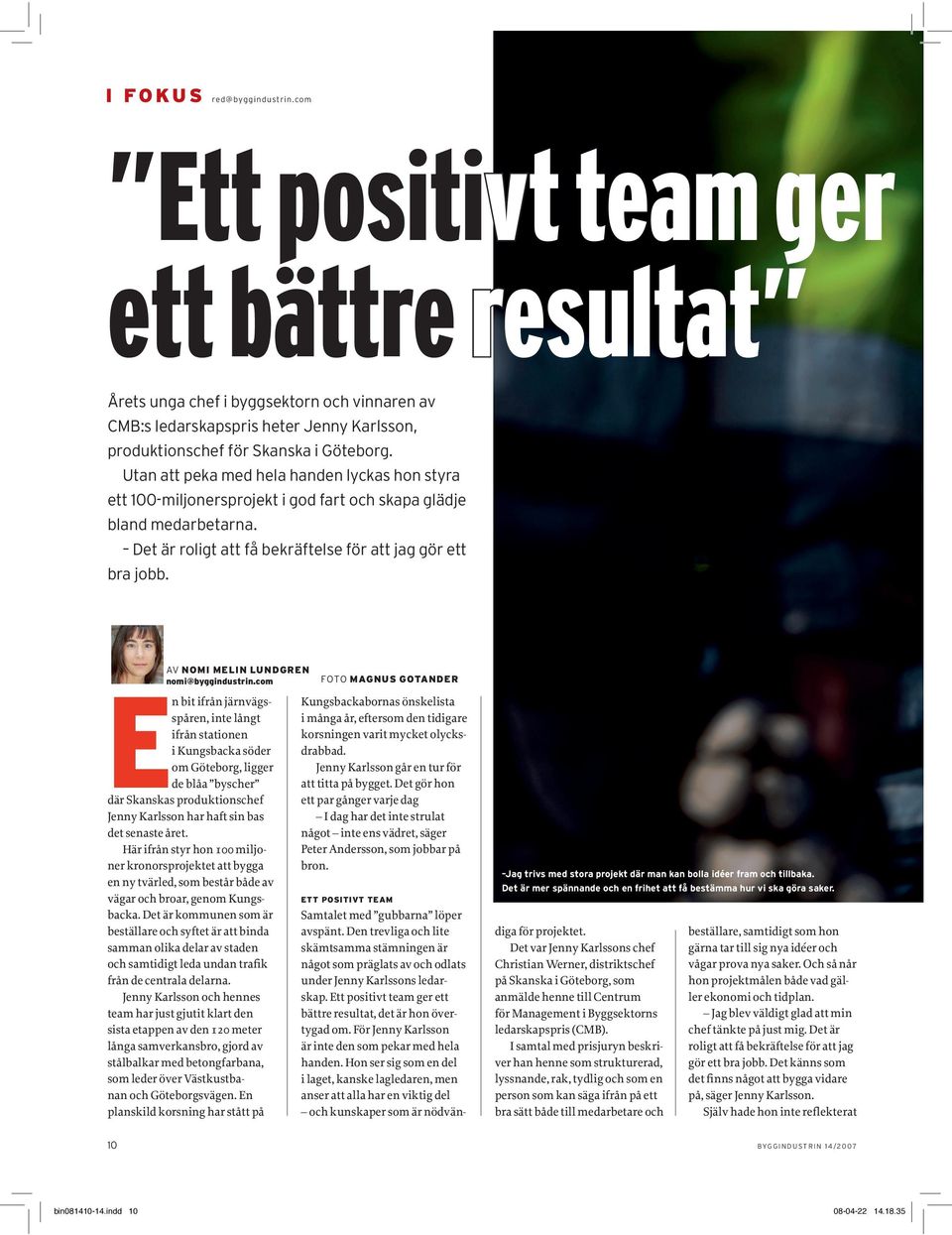Utan att peka med hela handen lyckas hon styra ett 100-miljonersprojekt i god fart och skapa glädje bland medarbetarna. Det är roligt att få bekräftelse för att jag gör ett bra jobb.