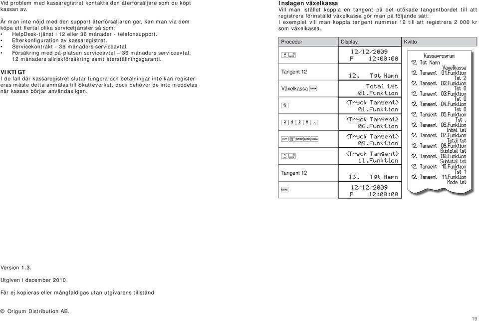 Efterkonfiguration av kassaregistret. Servicekontrakt - 36 månaders serviceavtal.