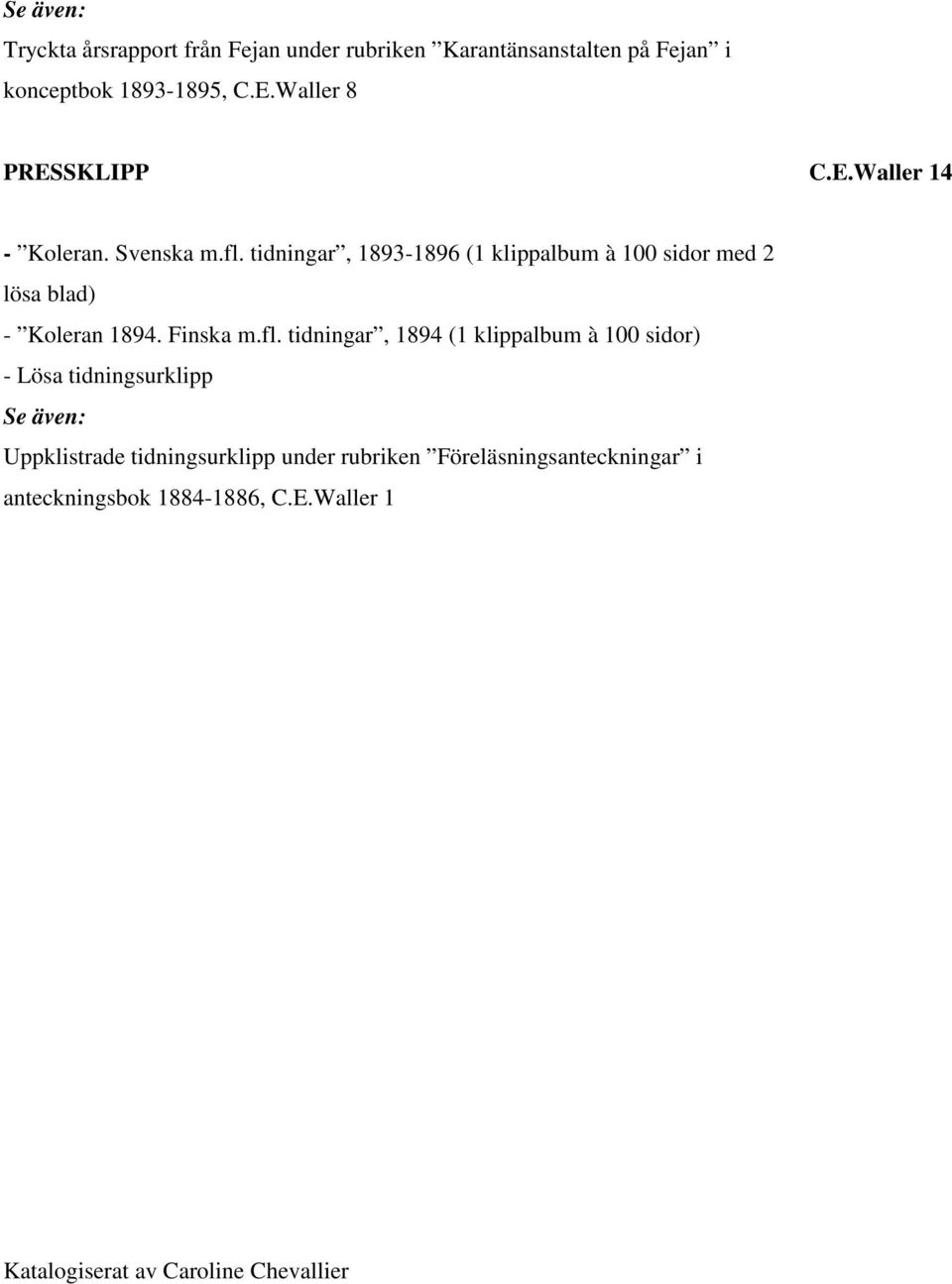 tidningar, 1893-1896 (1 klippalbum à 100 sidor med 2 lösa blad) - Koleran 1894. Finska m.fl.