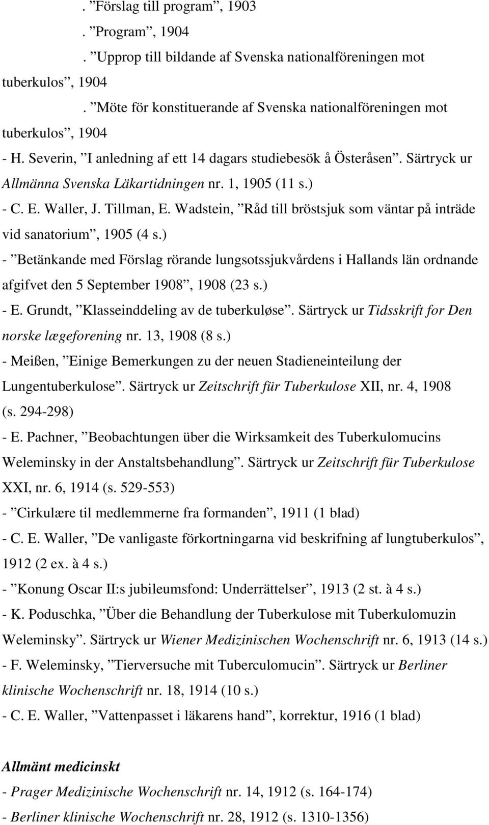 Wadstein, Råd till bröstsjuk som väntar på inträde vid sanatorium, 1905 (4 s.) - Betänkande med Förslag rörande lungsotssjukvårdens i Hallands län ordnande afgifvet den 5 September 1908, 1908 (23 s.