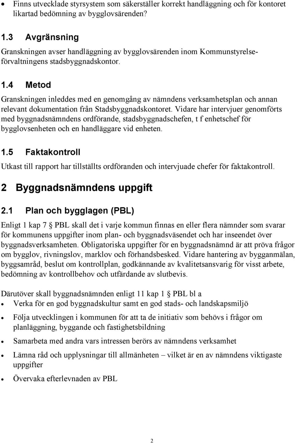 4 Metod Granskningen inleddes med en genomgång av nämndens verksamhetsplan och annan relevant dokumentation från Stadsbyggnadskontoret.