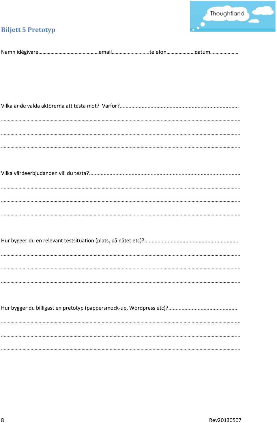 ... Hur bygger du en relevant testsituation (plats, på nätet etc)?