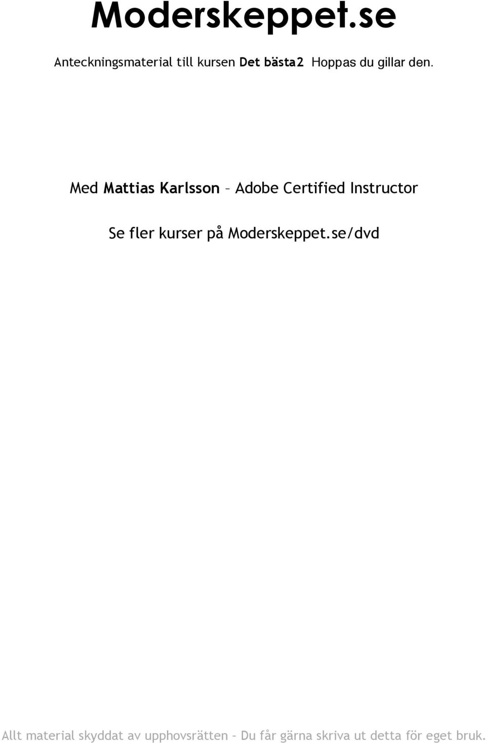 den. Med Mattias Karlsson Adobe Certified Instructor Se fler