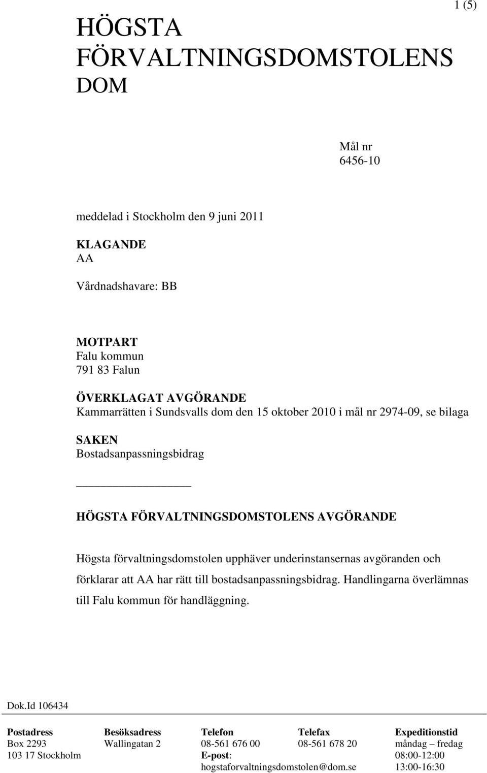 underinstansernas avgöranden och förklarar att AA har rätt till bostadsanpassningsbidrag. Handlingarna överlämnas till Falu kommun för handläggning. Dok.