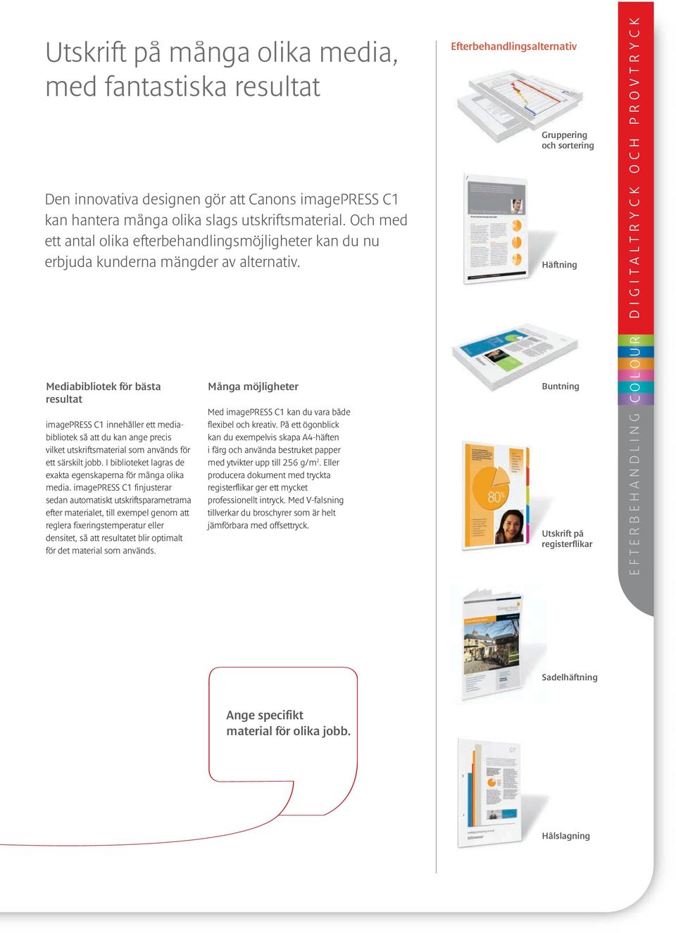 Efterbehandlingsalternativ Gruppering och sortering Häftning O U R DIGITALTRYCK OCH PROVTRYCK Mediabibliotek för bästa resultat imagepress C1 innehåller ett mediabibliotek så att du kan ange precis
