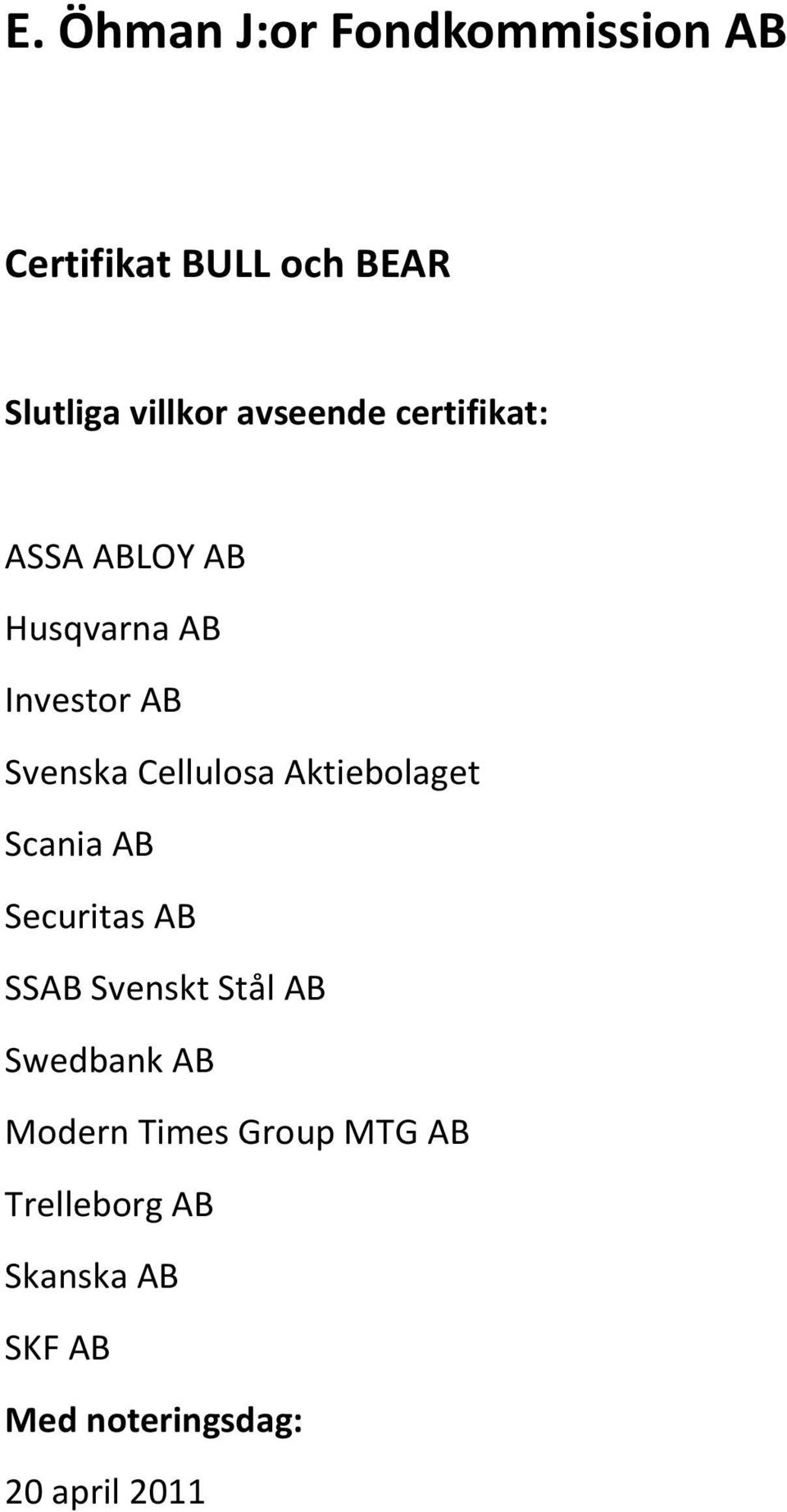 Aktiebolaget Scania AB Securitas AB SSAB Svenskt Stål AB Swedbank AB Modern