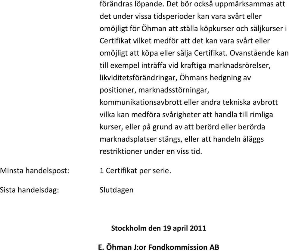 eller omöjligt att köpa eller sälja Certifikat.