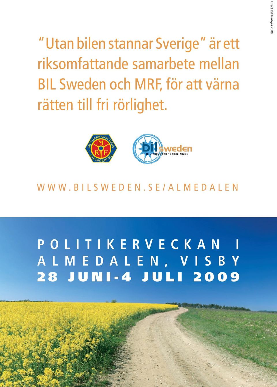 till fri rörlighet. Effect Reklambyrå 2009 www.bilsweden.