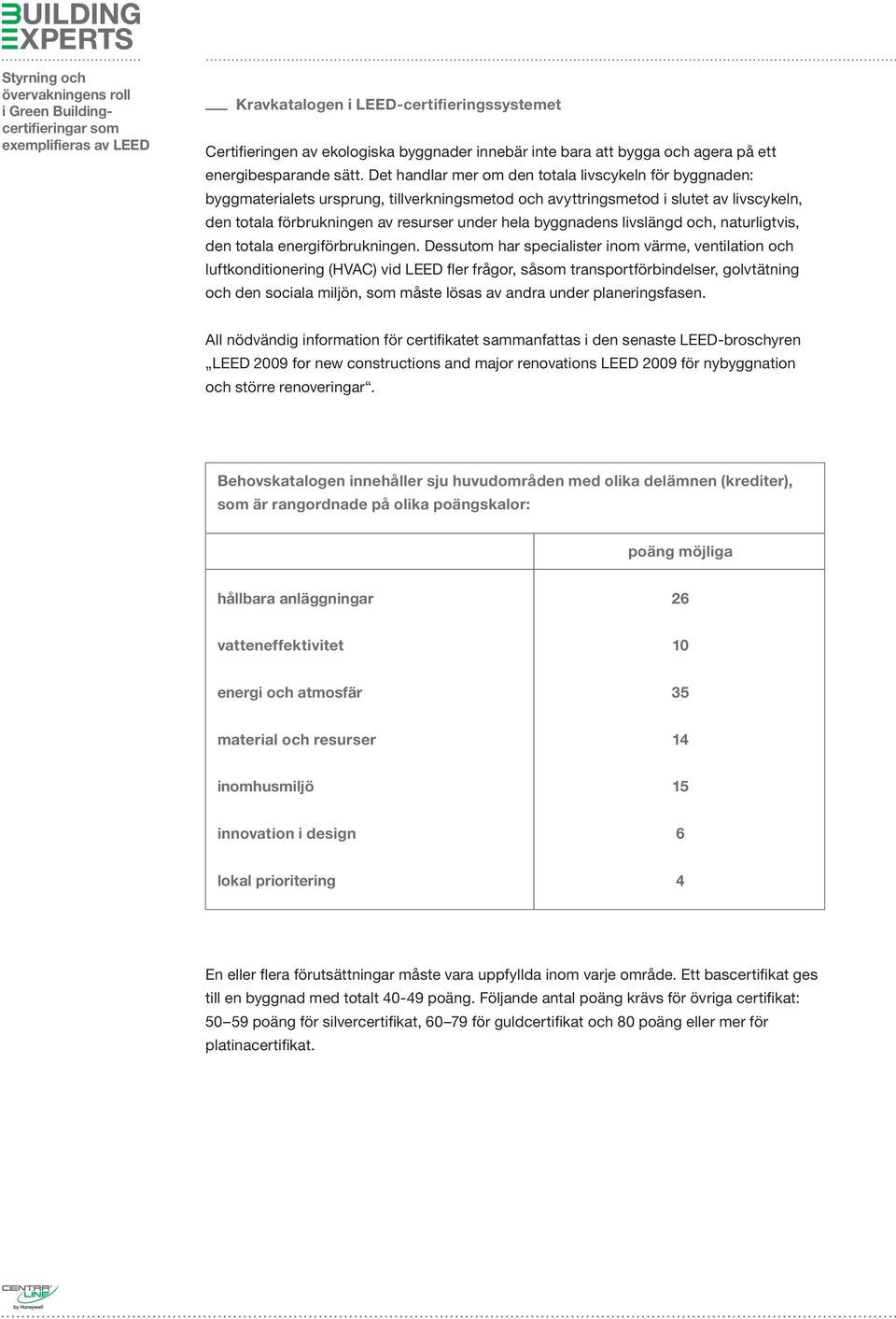 byggnadens livslängd och, naturligtvis, den totala energiförbrukningen.