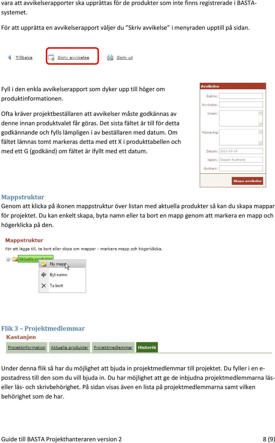 Det sista fältet är till för detta godkännande och fylls lämpligen i av beställaren med datum.