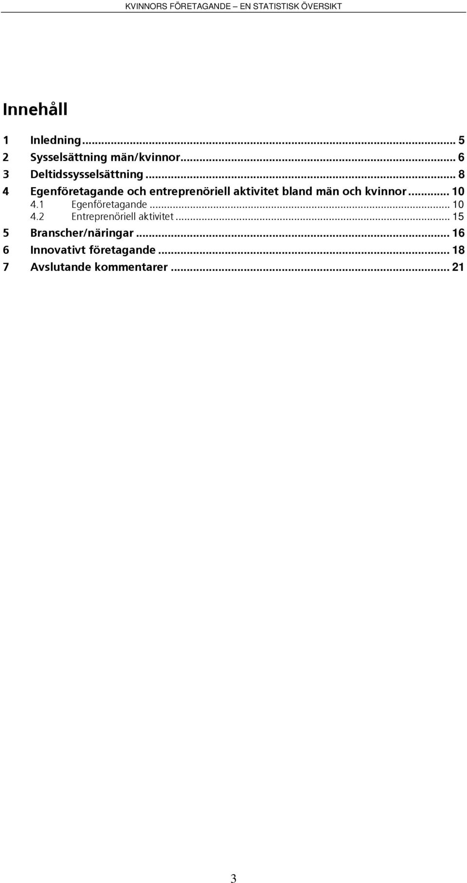 .. 8 4 Egenföretagande och entreprenöriell aktivitet bland män och kvinnor.