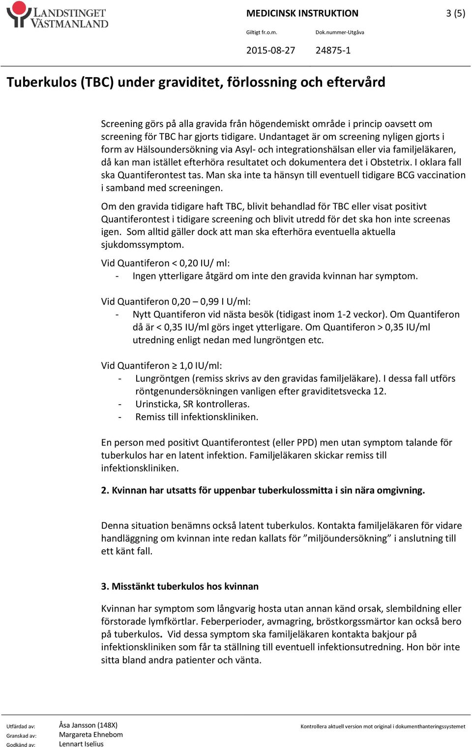 Obstetrix. I oklara fall ska Quantiferontest tas. Man ska inte ta hänsyn till eventuell tidigare BCG vaccination i samband med screeningen.