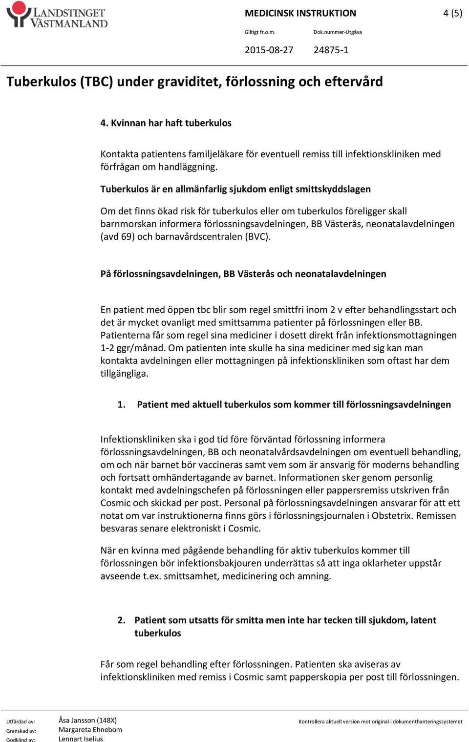 neonatalavdelningen (avd 69) och barnavårdscentralen (BVC).