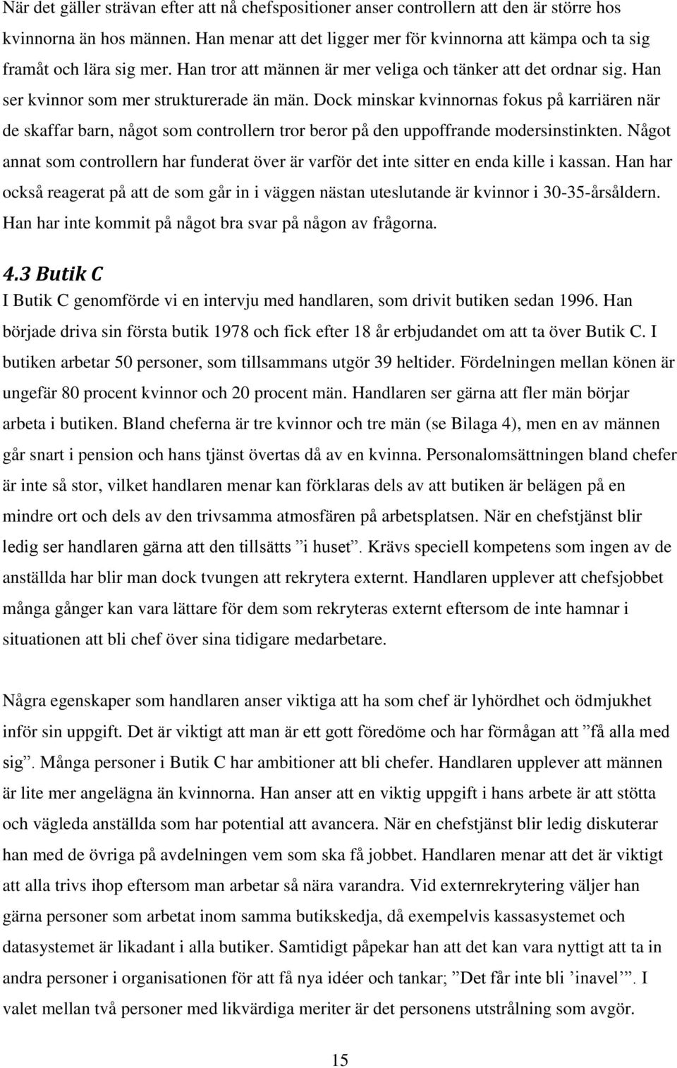 Dock minskar kvinnornas fokus på karriären när de skaffar barn, något som controllern tror beror på den uppoffrande modersinstinkten.