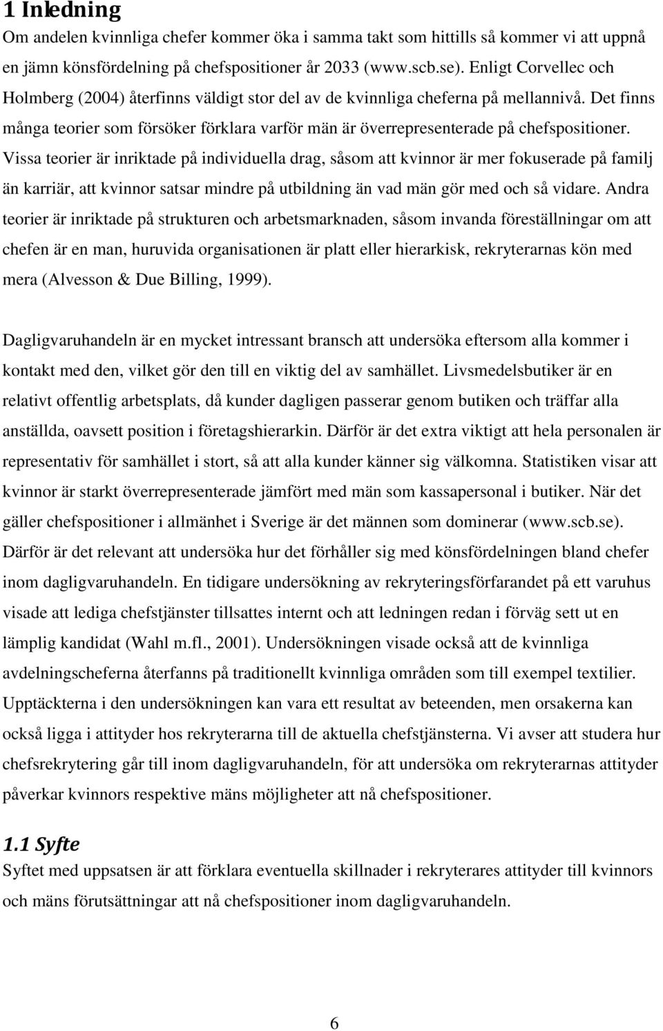 Det finns många teorier som försöker förklara varför män är överrepresenterade på chefspositioner.