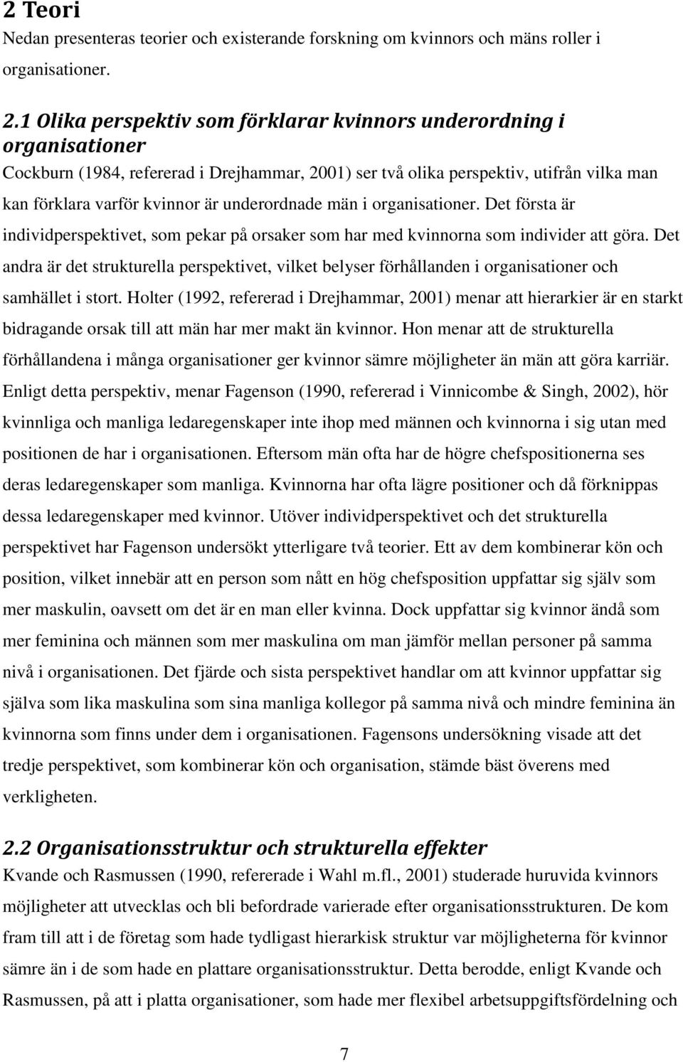 underordnade män i organisationer. Det första är individperspektivet, som pekar på orsaker som har med kvinnorna som individer att göra.