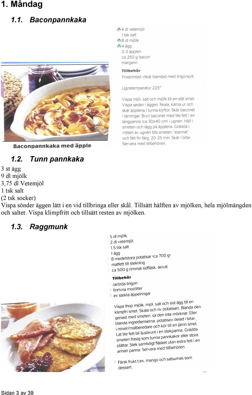 socker) Vispa sönder äggen lätt i en vid tillbringa eller skål.