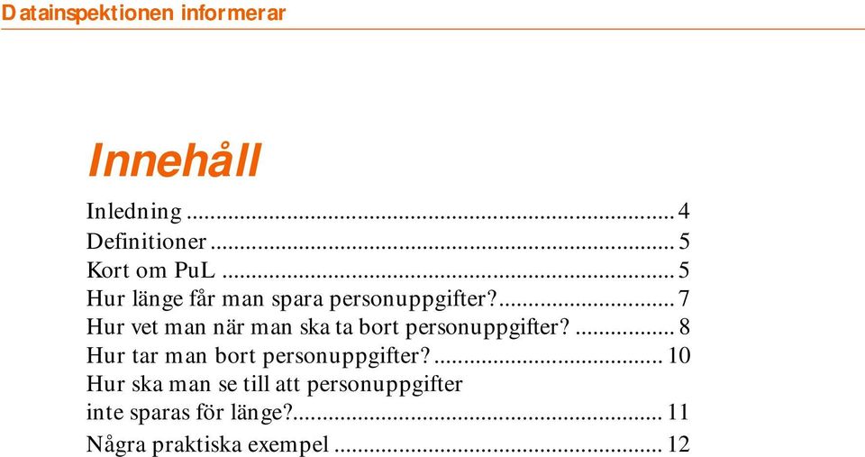 ... 7 Hur vet man när man ska ta bort personuppgifter?