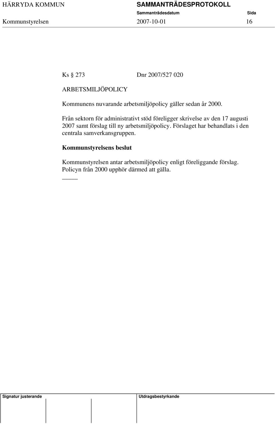 Från sektorn för administrativt stöd föreligger skrivelse av den 17 augusti 2007 samt förslag till ny