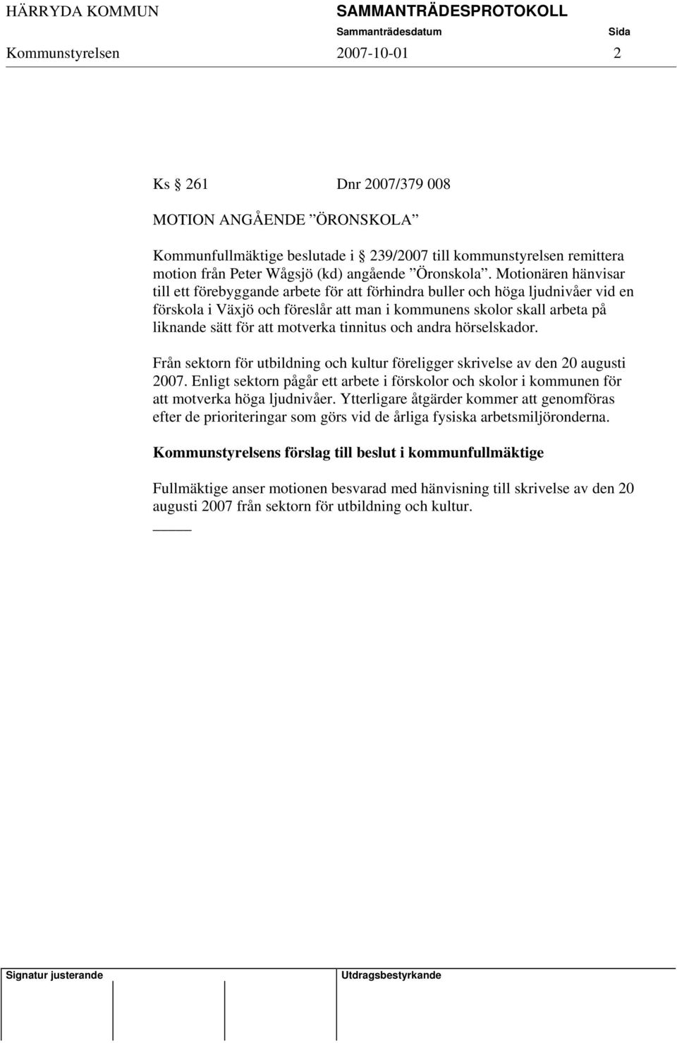 motverka tinnitus och andra hörselskador. Från sektorn för utbildning och kultur föreligger skrivelse av den 20 augusti 2007.