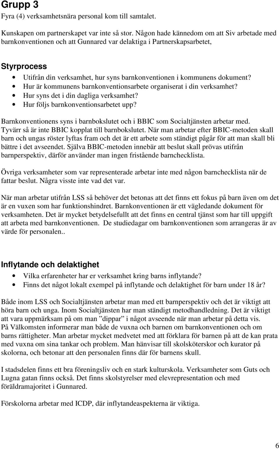 Hur är kommunens barnkonventionsarbete organiserat i din verksamhet? Hur syns det i din dagliga verksamhet? Hur följs barnkonventionsarbetet upp?