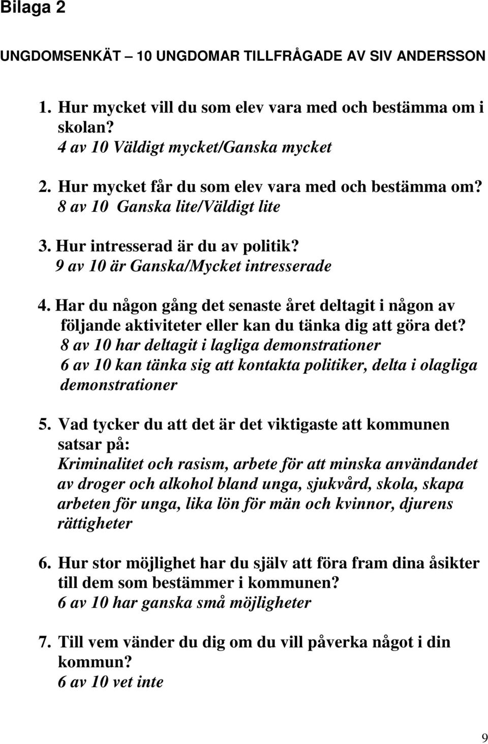 Har du någon gång det senaste året deltagit i någon av följande aktiviteter eller kan du tänka dig att göra det?