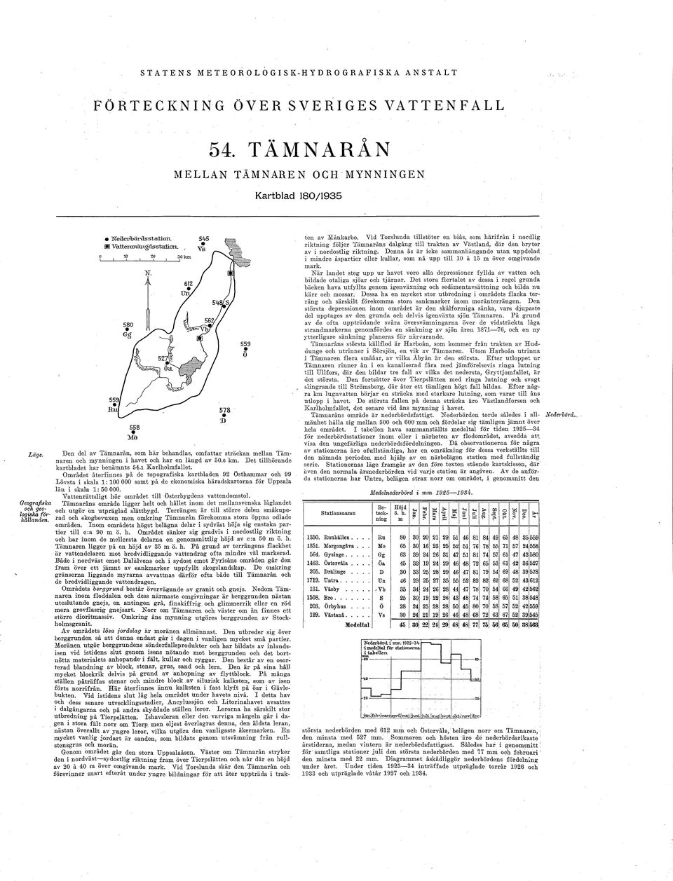 Den del av Tämnarån, som här behandlas, omfattar sträckan mellan Tamii aren och mynningen i havet och har en längd av 50.6 km. Det tillhörande kartbladet har benämnts 54.1 Karlholmfallet.