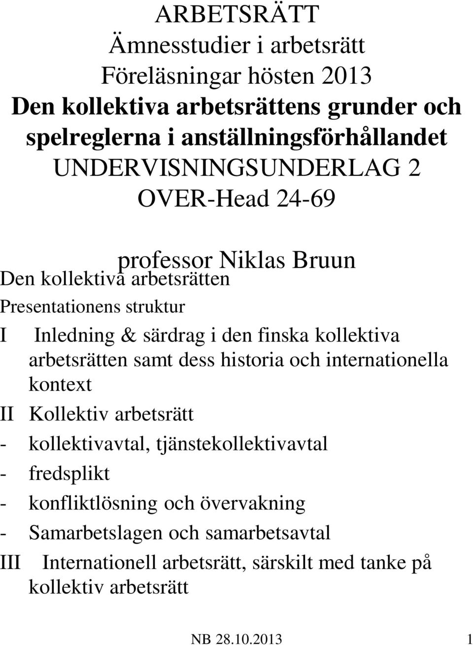 kollektiva arbetsrätten samt dess historia och internationella kontext II Kollektiv arbetsrätt - kollektivavtal, tjänstekollektivavtal - fredsplikt -