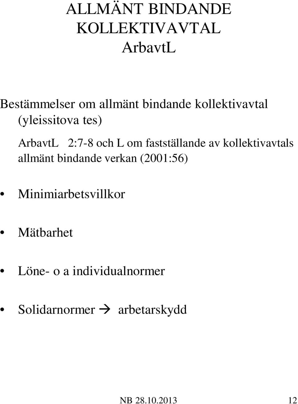 kollektivavtals allmänt bindande verkan (2001:56) Minimiarbetsvillkor