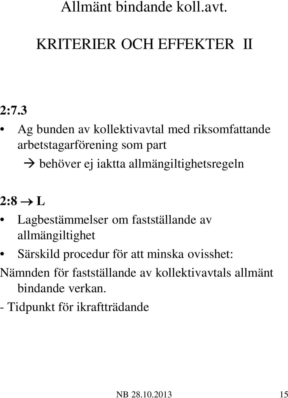 allmängiltighetsregeln 2:8 L Lagbestämmelser om fastställande av allmängiltighet Särskild procedur
