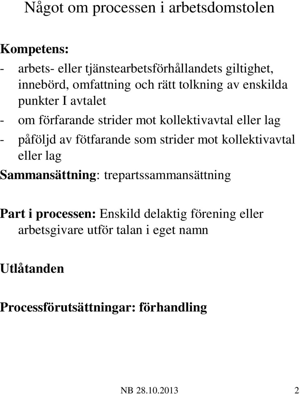 påföljd av fötfarande som strider mot kollektivavtal eller lag Sammansättning: trepartssammansättning Part i processen: