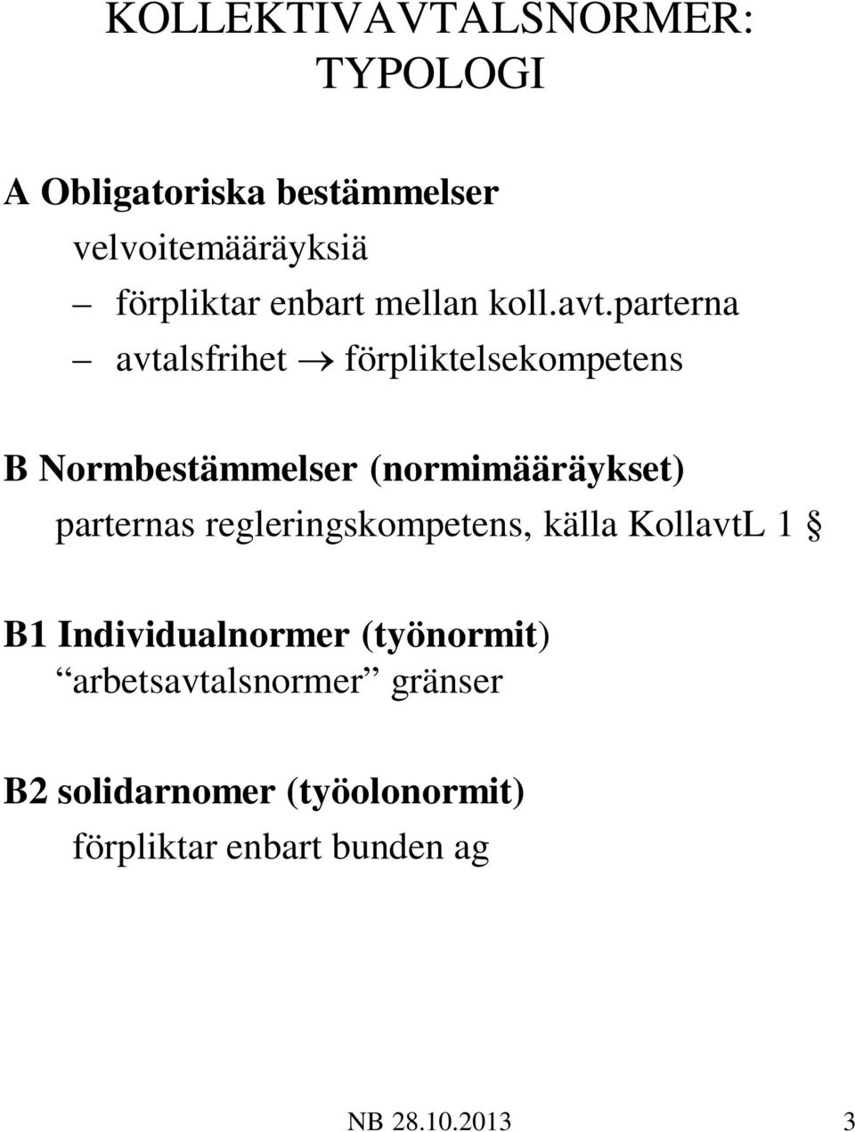 parterna avtalsfrihet förpliktelsekompetens B Normbestämmelser (normimääräykset) parternas
