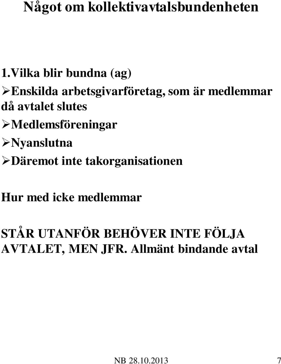 avtalet slutes Medlemsföreningar Nyanslutna Däremot inte