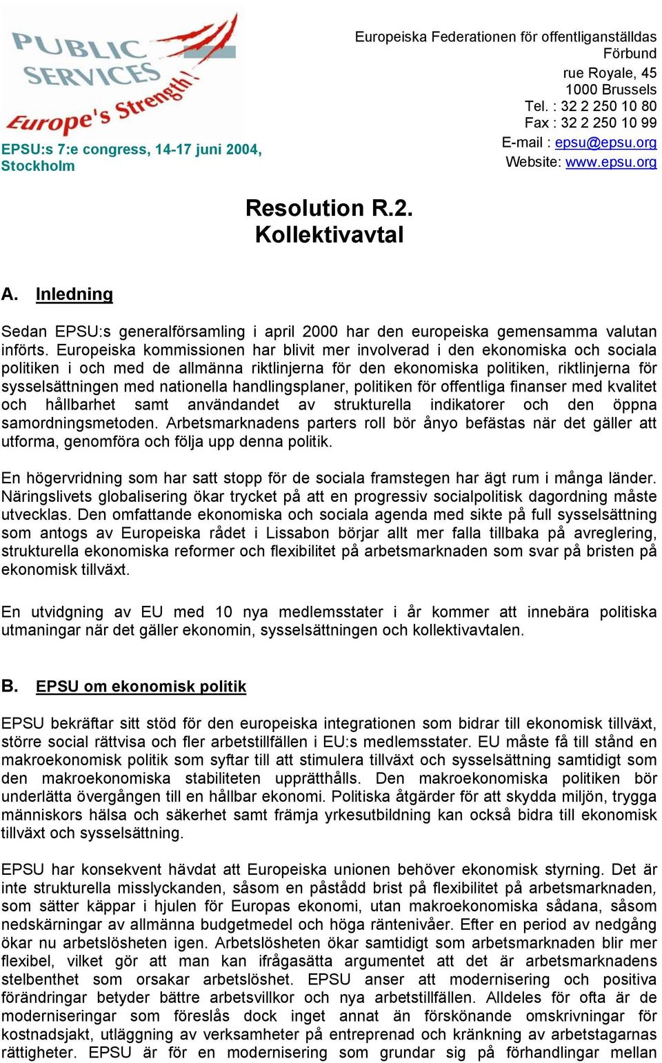 Europeiska kommissionen har blivit mer involverad i den ekonomiska och sociala politiken i och med de allmänna riktlinjerna för den ekonomiska politiken, riktlinjerna för sysselsättningen med