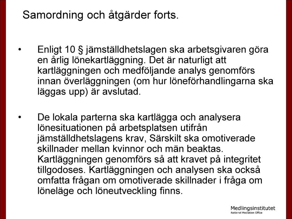 De lokala parterna ska kartlägga och analysera lönesituationen på arbetsplatsen utifrån jämställdhetslagens krav, Särskilt ska omotiverade skillnader mellan