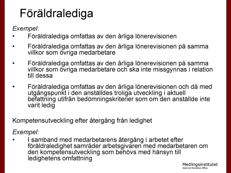 med utgångspunkt i den anställdes troliga utveckling i aktuell befattning utifrån bedömningskriterier som om den anställde inte varit ledig Kompetensutveckling efter återgång från